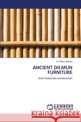 Ancient Dilmun Furniture Platon Alexiou 9786207487370 LAP Lambert Academic Publishing