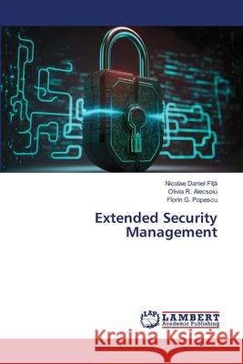 Extended Security Management Nicolae Daniel F?ȚĂ Olivia R. Alecsoiu Florin G. Popescu 9786207487387