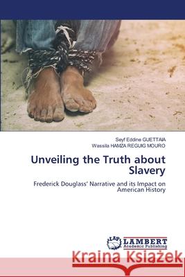 Unveiling the Truth about Slavery Seyf Eddine Guettaia Wassila Hamz 9786207487929 LAP Lambert Academic Publishing