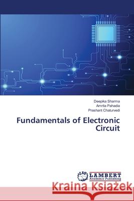 Fundamentals of Electronic Circuit Deepika Sharma Amrita Pahadia Prashant Chaturvedi 9786207488070