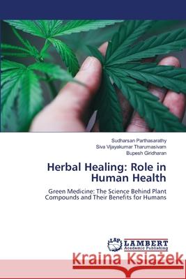 Herbal Healing: Role in Human Health Sudharsan Parthasarathy Siva Vijayakumar Tharumasivam Bupesh Giridharan 9786207488353