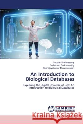 An Introduction to Biological Databases Gobalan Krishnasamy Sudharsan Parthasarathy Siva Vijayakumar Tharumasivam 9786207488360