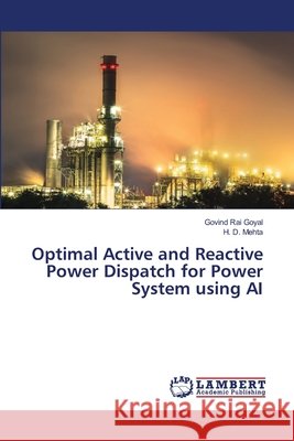 Optimal Active and Reactive Power Dispatch for Power System using AI Govind Rai Goyal H. D. Mehta 9786207488483
