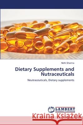 Dietary Supplements and Nutraceuticals Nidhi Sharma 9786207488513 LAP Lambert Academic Publishing