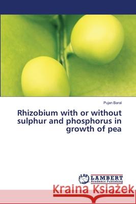 Rhizobium with or without sulphur and phosphorus in growth of pea Pujan Baral 9786207488643