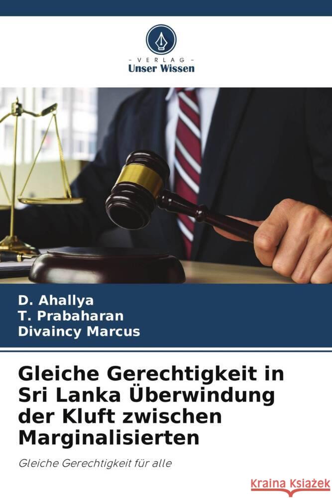 Gleiche Gerechtigkeit in Sri Lanka ?berwindung der Kluft zwischen Marginalisierten D. Ahallya T. Prabaharan Divaincy Marcus 9786207490011