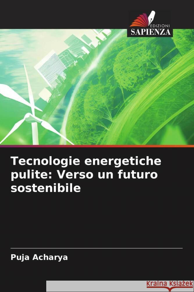 Tecnologie energetiche pulite: Verso un futuro sostenibile Puja Acharya 9786207490165