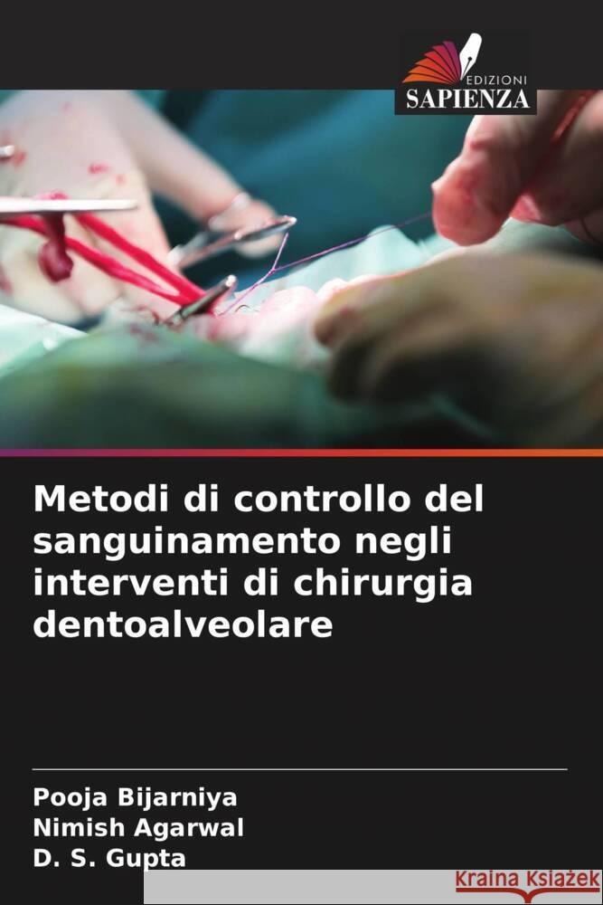 Metodi di controllo del sanguinamento negli interventi di chirurgia dentoalveolare Pooja Bijarniya Nimish Agarwal D. S. Gupta 9786207490226 Edizioni Sapienza