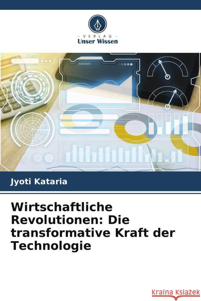 Wirtschaftliche Revolutionen: Die transformative Kraft der Technologie Jyoti Kataria 9786207490318