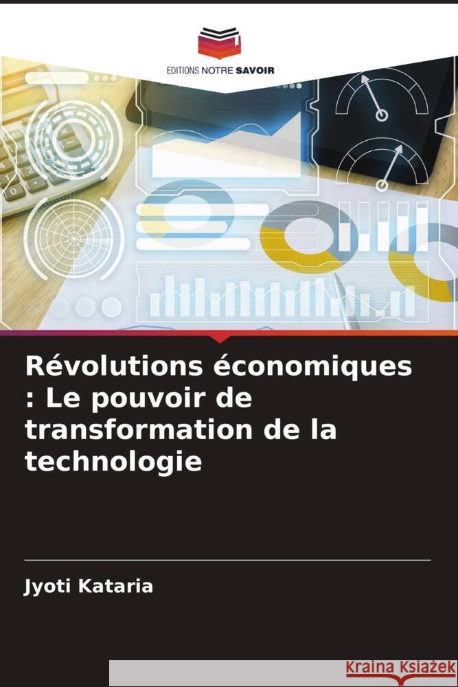 R?volutions ?conomiques: Le pouvoir de transformation de la technologie Jyoti Kataria 9786207490332 Editions Notre Savoir