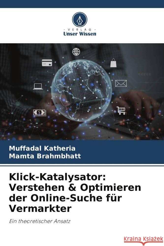 Klick-Katalysator: Verstehen & Optimieren der Online-Suche f?r Vermarkter Muffadal Katheria Mamta Brahmbhatt 9786207490943 Verlag Unser Wissen