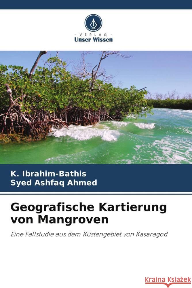 Geografische Kartierung von Mangroven K. Ibrahim-Bathis Syed Ashfaq Ahmed 9786207491131