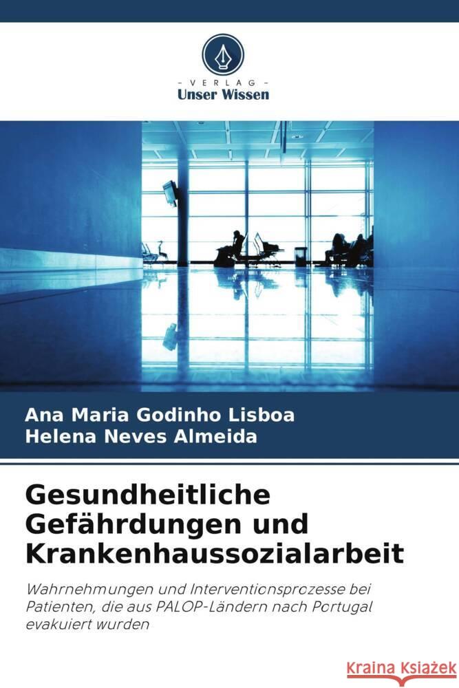 Gesundheitliche Gef?hrdungen und Krankenhaussozialarbeit Ana Maria Godinh Helena Neves Almeida 9786207492039