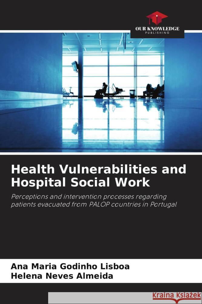 Health Vulnerabilities and Hospital Social Work Ana Maria Godinh Helena Neves Almeida 9786207492046