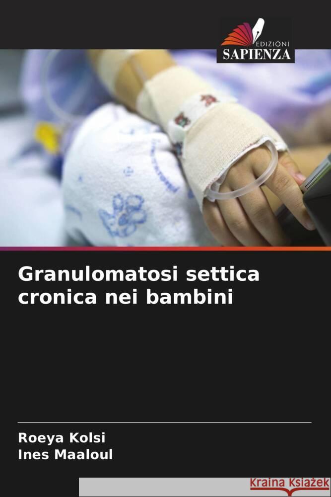 Granulomatosi settica cronica nei bambini Roeya Kolsi Ines Maaloul 9786207492787