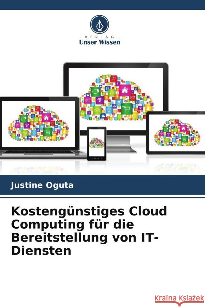 Kosteng?nstiges Cloud Computing f?r die Bereitstellung von IT-Diensten Justine Oguta 9786207492817