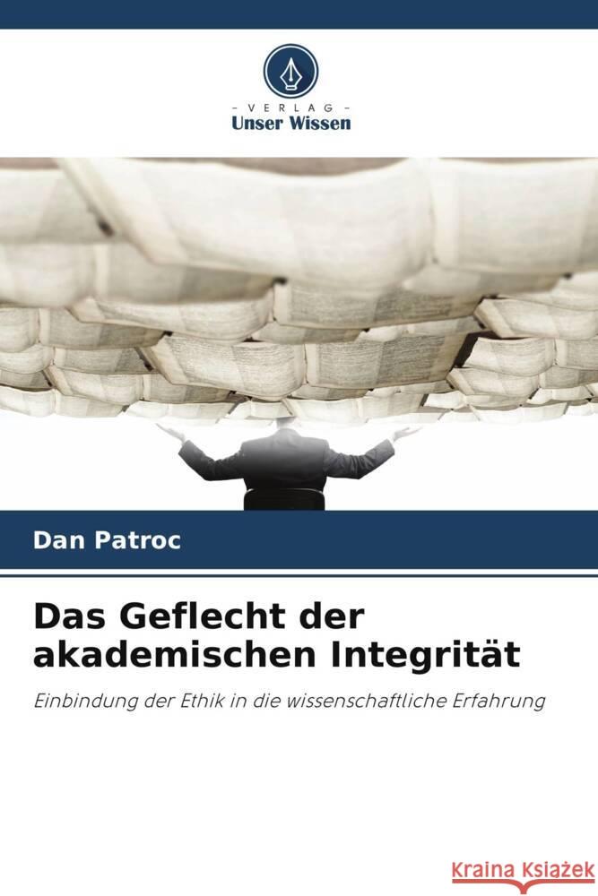 Das Geflecht der akademischen Integrit?t Dan Pătroc 9786207493852