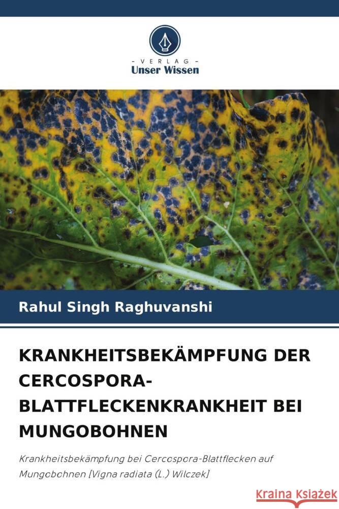 Krankheitsbek?mpfung Der Cercospora-Blattfleckenkrankheit Bei Mungobohnen Rahul Singh Raghuvanshi 9786207494910