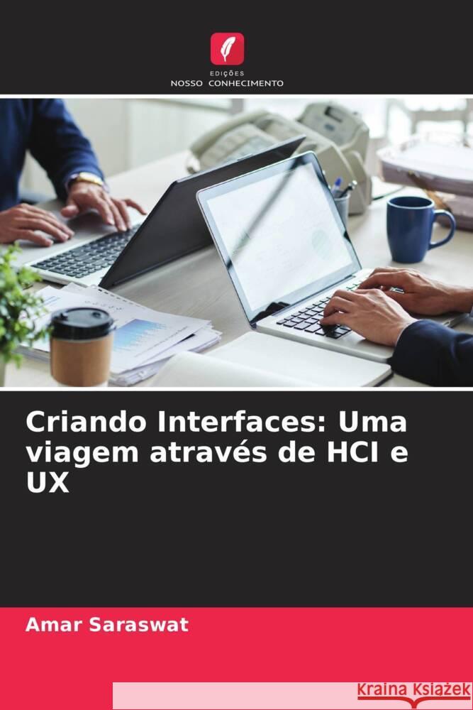 Criando Interfaces: Uma viagem atrav?s de HCI e UX Amar Saraswat 9786207495078 Edicoes Nosso Conhecimento