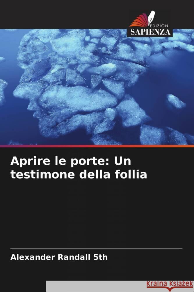 Aprire le porte: Un testimone della follia Alexander Randal 9786207495320 Edizioni Sapienza