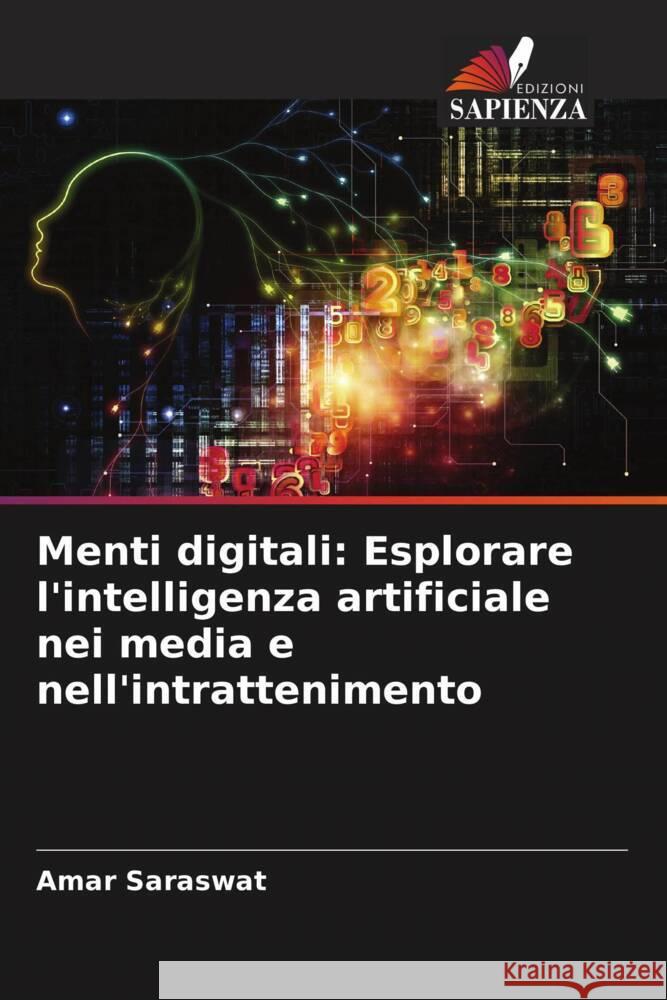 Menti digitali: Esplorare l'intelligenza artificiale nei media e nell'intrattenimento Amar Saraswat 9786207495436 Edizioni Sapienza