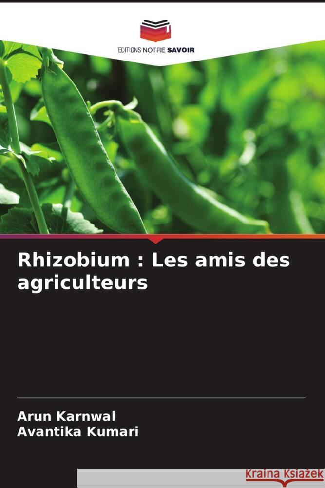 Rhizobium: Les amis des agriculteurs Arun Karnwal Avantika Kumari 9786207495788