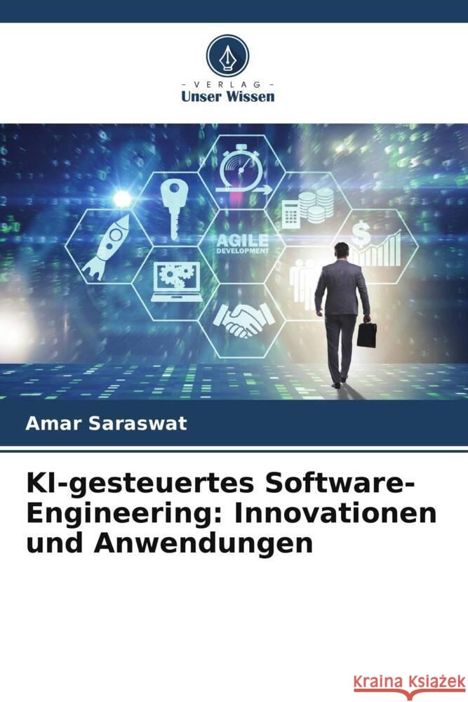 KI-gesteuertes Software-Engineering: Innovationen und Anwendungen Amar Saraswat 9786207495801