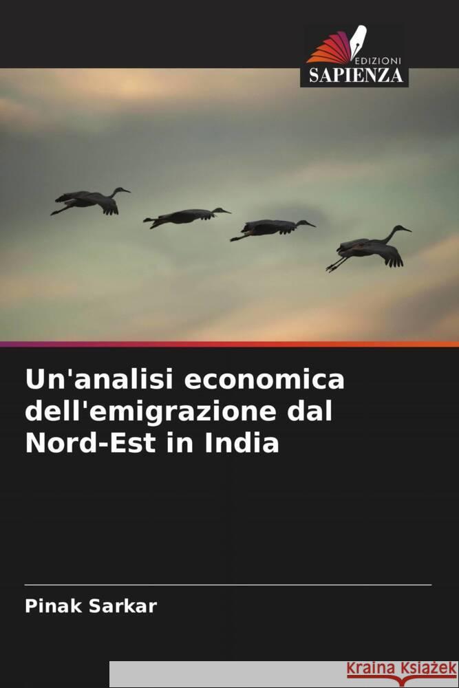 Un'analisi economica dell'emigrazione dal Nord-Est in India Pinak Sarkar 9786207495962