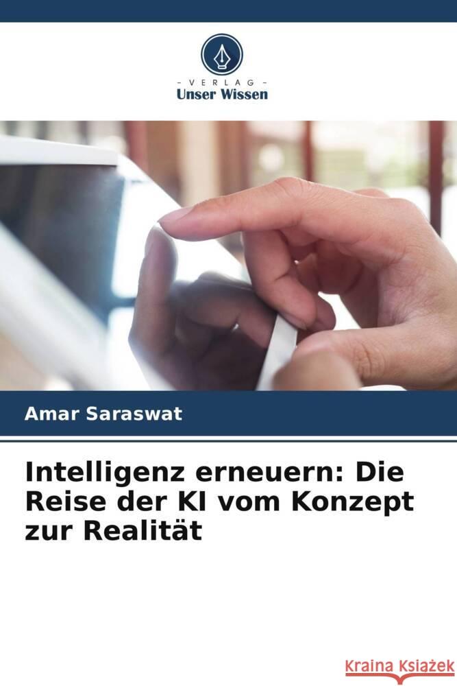 Intelligenz erneuern: Die Reise der KI vom Konzept zur Realit?t Amar Saraswat 9786207495986 Verlag Unser Wissen