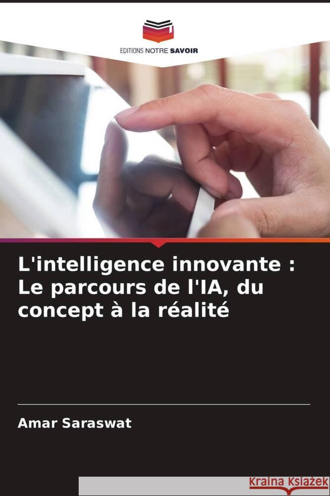 L'intelligence innovante : Le parcours de l'IA, du concept à la réalité Saraswat, Amar 9786207496006