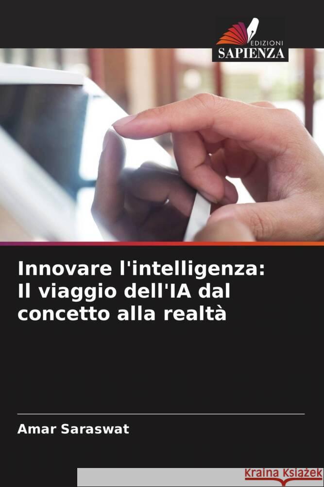 Innovare l'intelligenza: Il viaggio dell'IA dal concetto alla realtà Saraswat, Amar 9786207496013