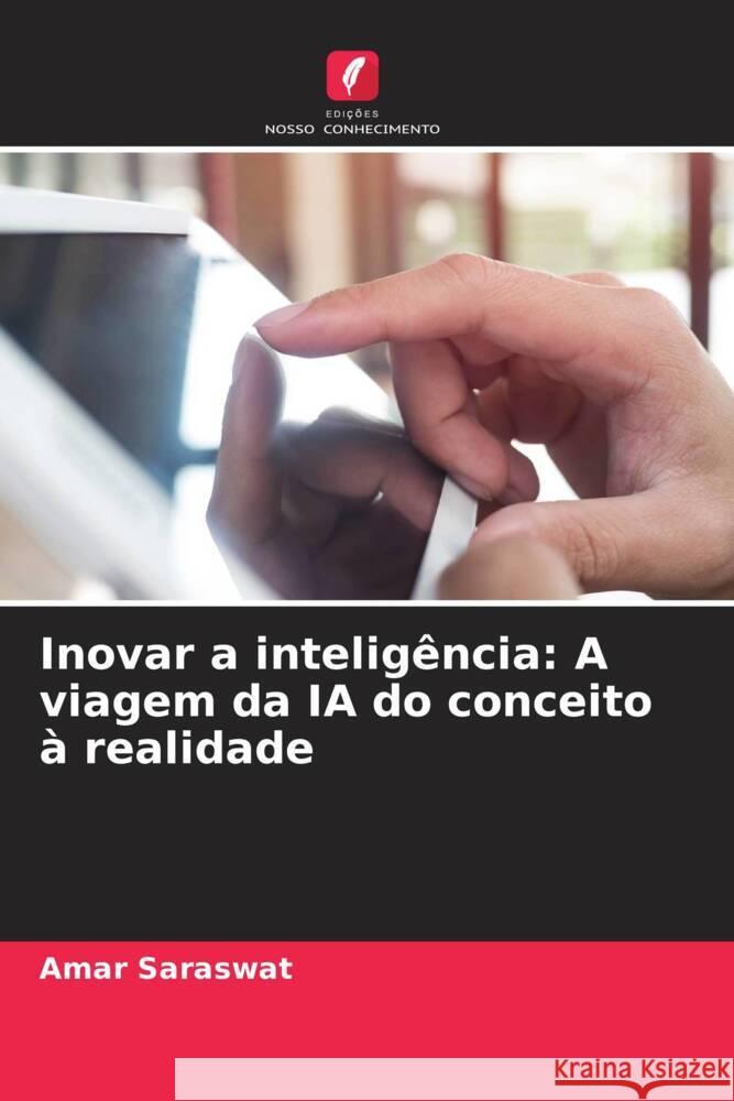 Inovar a intelig?ncia: A viagem da IA do conceito ? realidade Amar Saraswat 9786207496020