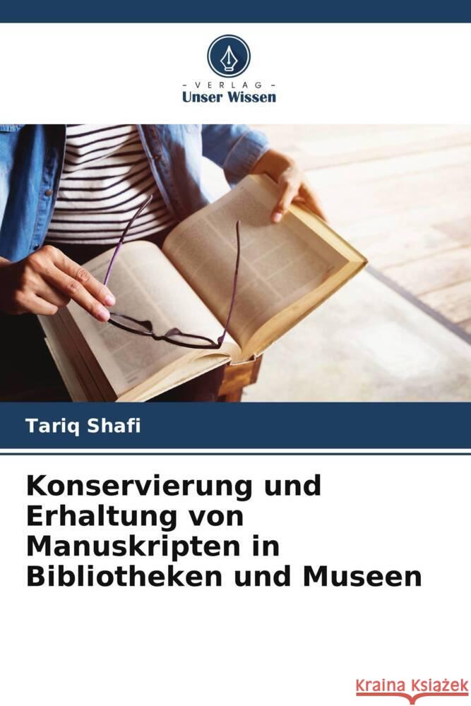 Konservierung und Erhaltung von Manuskripten in Bibliotheken und Museen Tariq Shafi 9786207496082 Verlag Unser Wissen