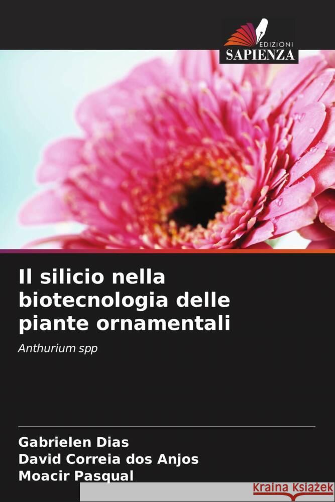 Il silicio nella biotecnologia delle piante ornamentali Gabrielen Dias David Correia Do Moacir Pasqual 9786207496884