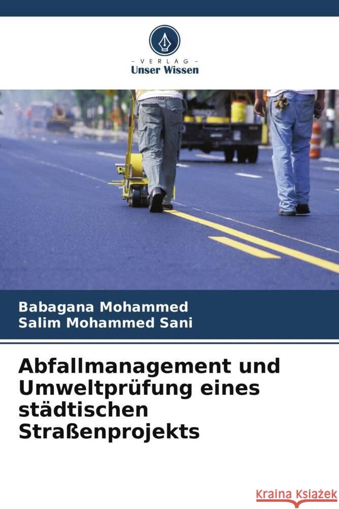 Abfallmanagement und Umweltpr?fung eines st?dtischen Stra?enprojekts Babagana Mohammed Salim Mohamme 9786207497140