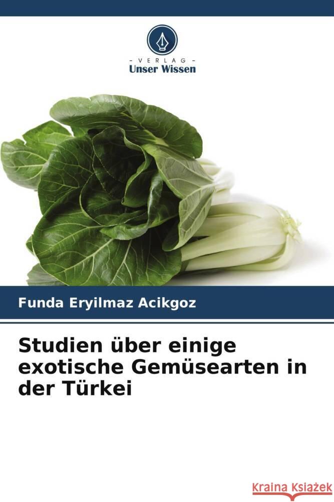 Studien ?ber einige exotische Gem?searten in der T?rkei Funda Eryilma 9786207498338