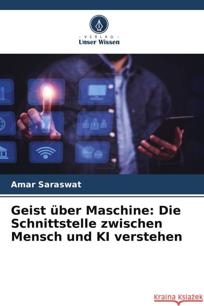 Geist ?ber Maschine: Die Schnittstelle zwischen Mensch und KI verstehen Amar Saraswat 9786207498468 Verlag Unser Wissen