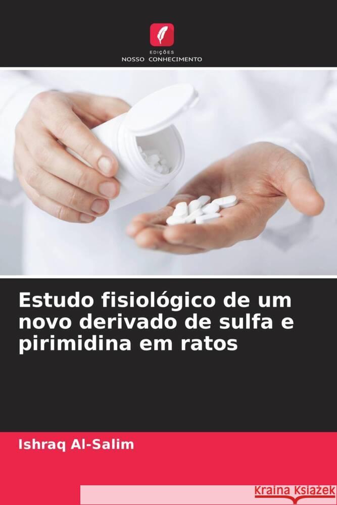 Estudo fisiol?gico de um novo derivado de sulfa e pirimidina em ratos Ishraq Al-Salim 9786207499632