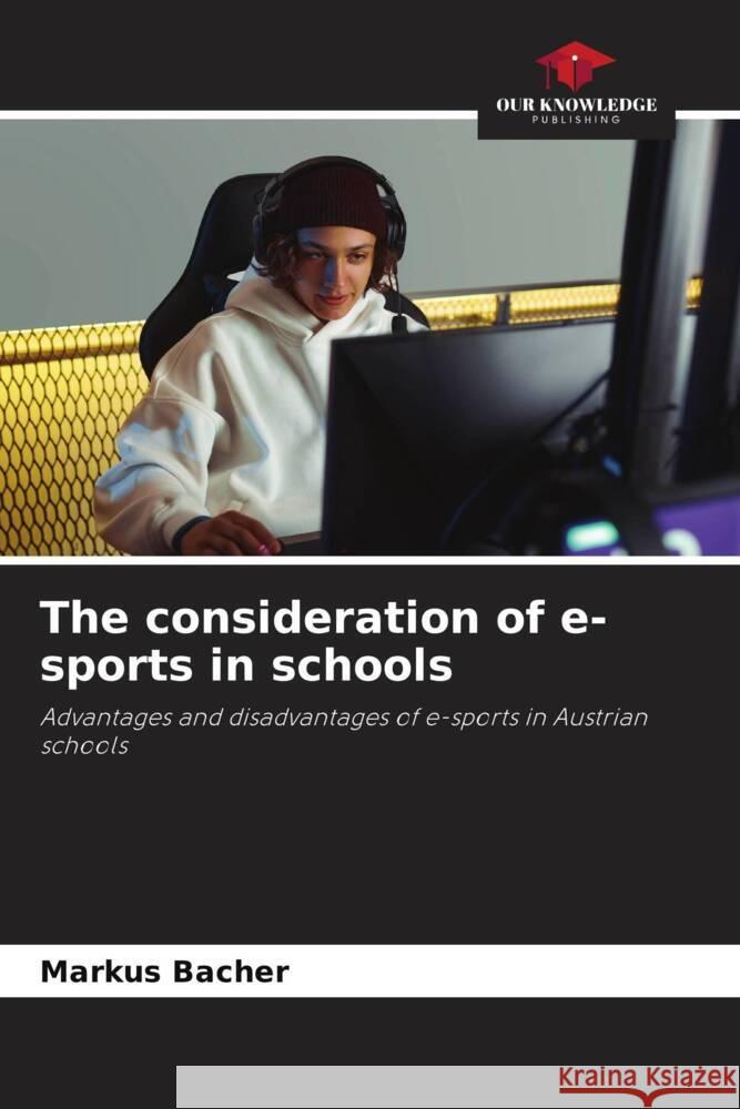 The consideration of e-sports in schools Markus Bacher 9786207499816