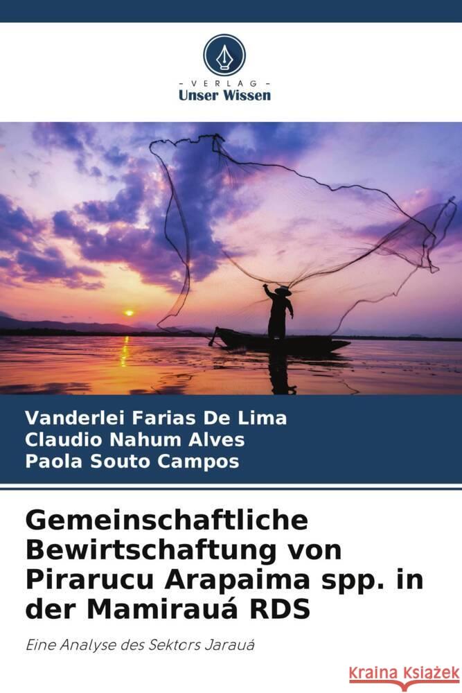 Gemeinschaftliche Bewirtschaftung von Pirarucu Arapaima spp. in der Mamirau? RDS Vanderlei Faria Claudio Nahum Alves Paola Souto Campos 9786207500819