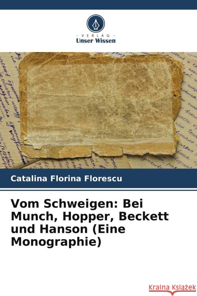 Vom Schweigen: Bei Munch, Hopper, Beckett und Hanson (Eine Monographie) Catalina Florina Florescu 9786207500871 Verlag Unser Wissen