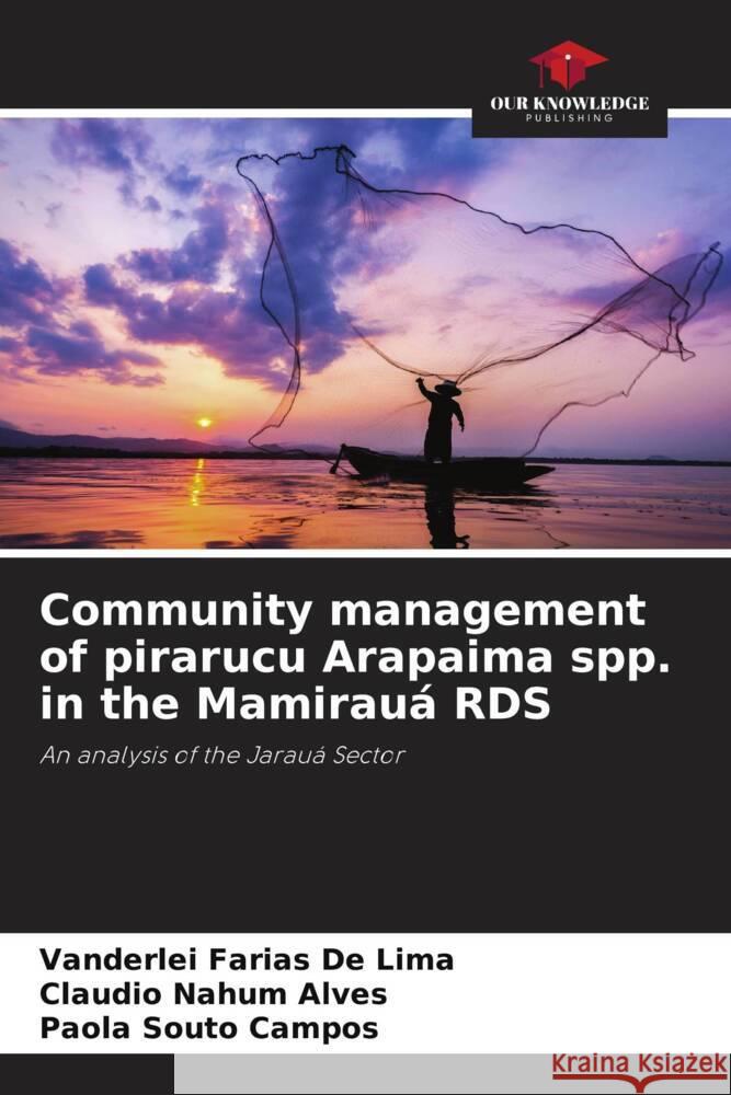 Community management of pirarucu Arapaima spp. in the Mamirau? RDS Vanderlei Faria Claudio Nahum Alves Paola Souto Campos 9786207500888