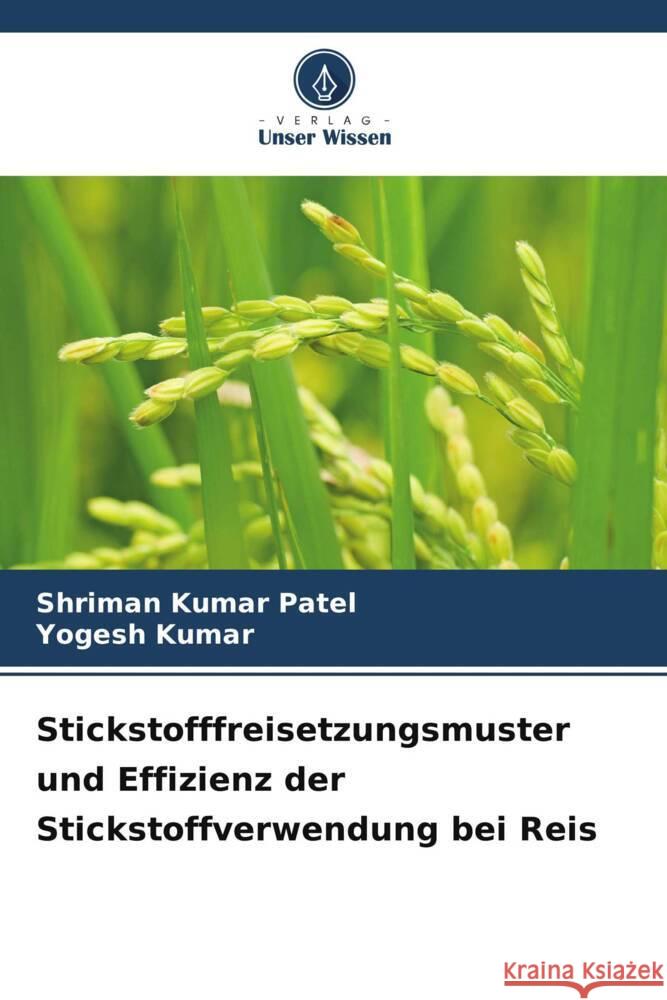 Stickstofffreisetzungsmuster und Effizienz der Stickstoffverwendung bei Reis Shriman Kumar Patel Yogesh Kumar 9786207501588