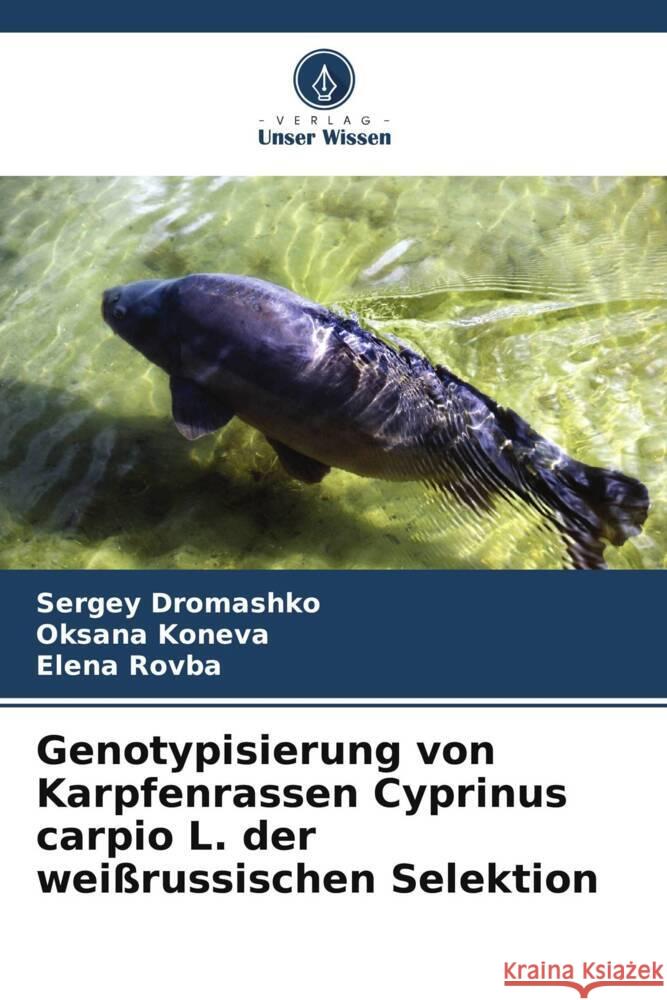 Genotypisierung von Karpfenrassen Cyprinus carpio L. der wei?russischen Selektion Sergey Dromashko Oksana Koneva Elena Rovba 9786207503582