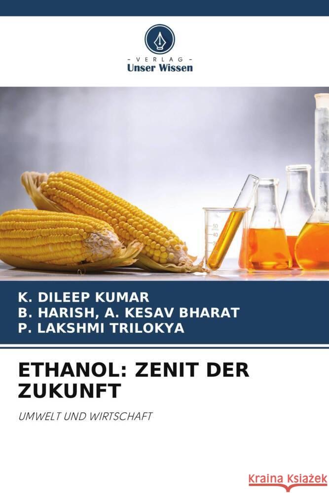 Ethanol: Zenit Der Zukunft K. Dileep Kumar B. Harish A P. Lakshmi Trilokya 9786207503834 Verlag Unser Wissen