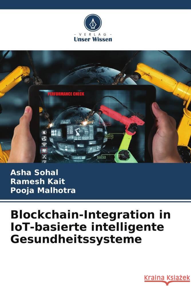 Blockchain-Integration in IoT-basierte intelligente Gesundheitssysteme Asha Sohal Ramesh Kait Pooja Malhotra 9786207503896