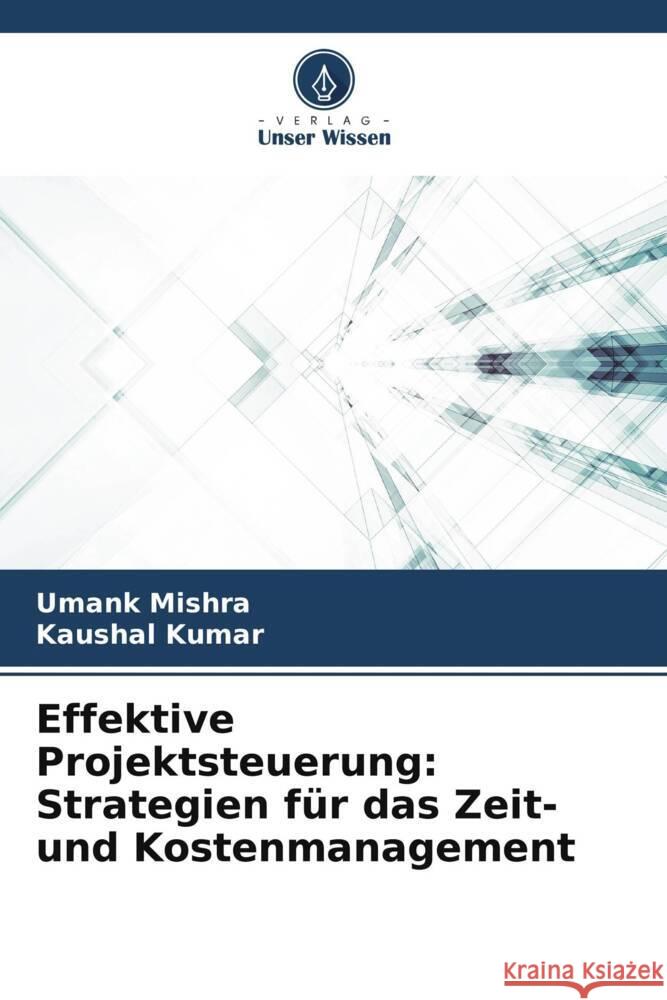 Effektive Projektsteuerung: Strategien f?r das Zeit- und Kostenmanagement Umank Mishra Kaushal Kumar 9786207503988