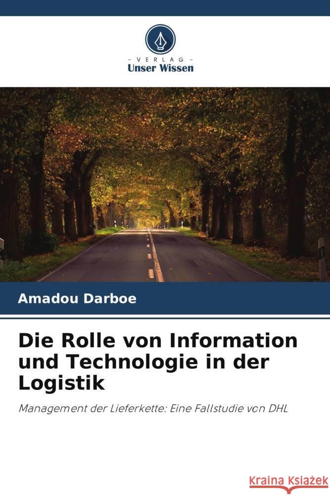 Die Rolle von Information und Technologie in der Logistik Amadou Darboe 9786207504190