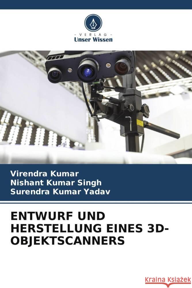 Entwurf Und Herstellung Eines 3d-Objektscanners Virendra Kumar Nishant Kumar Singh Surendra Kumar Yadav 9786207504886