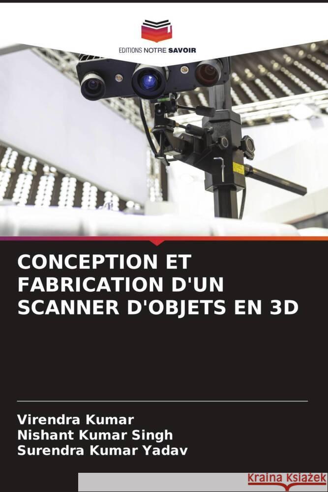 Conception Et Fabrication d'Un Scanner d'Objets En 3D Virendra Kumar Nishant Kumar Singh Surendra Kumar Yadav 9786207504909